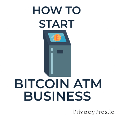 How to start a Bitcoin ATM business? ( Update)