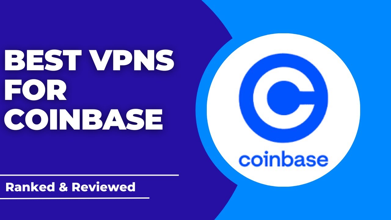 5 Best VPN for Coinbase in Unblock from Anywhere