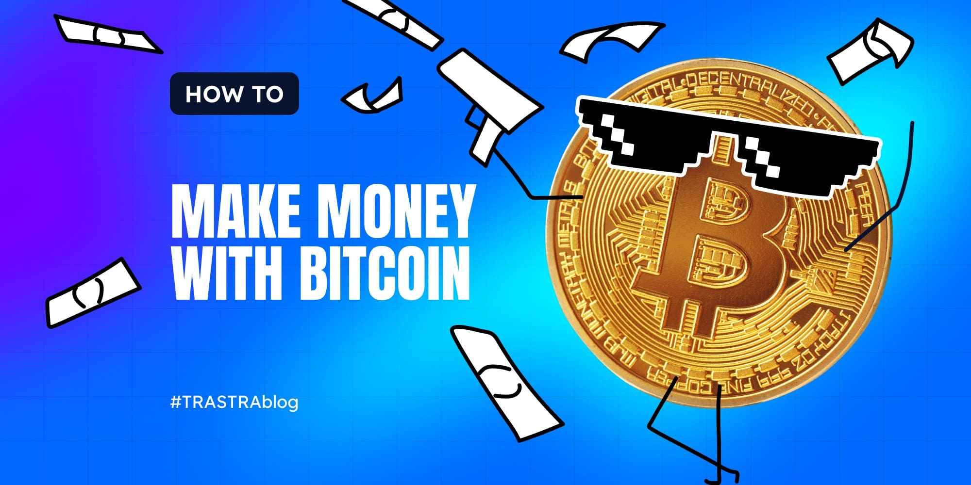 How to Make Money With Bitcoin: Everything You Need to Know