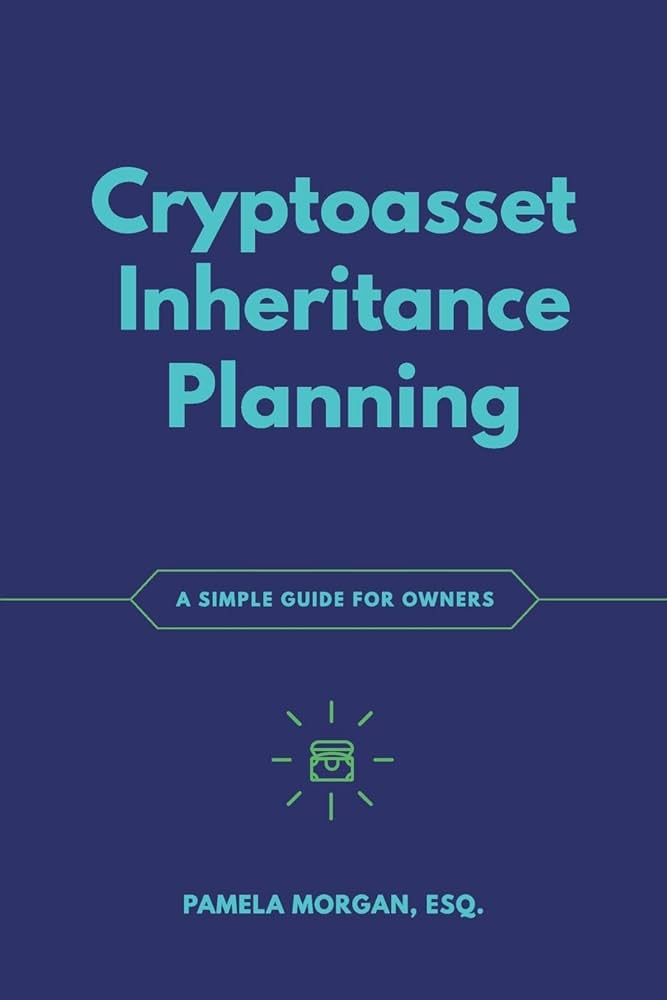 Cryptoasset Inheritance Planning: A book by Pamela Morgan