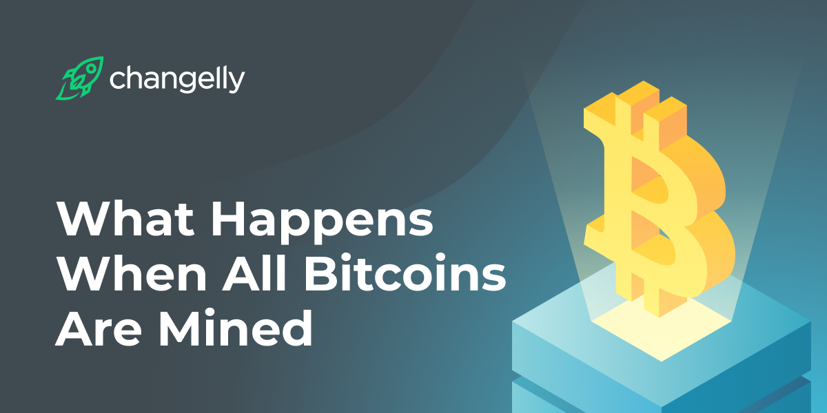 What Will Happen When All Bitcoins are Mined?