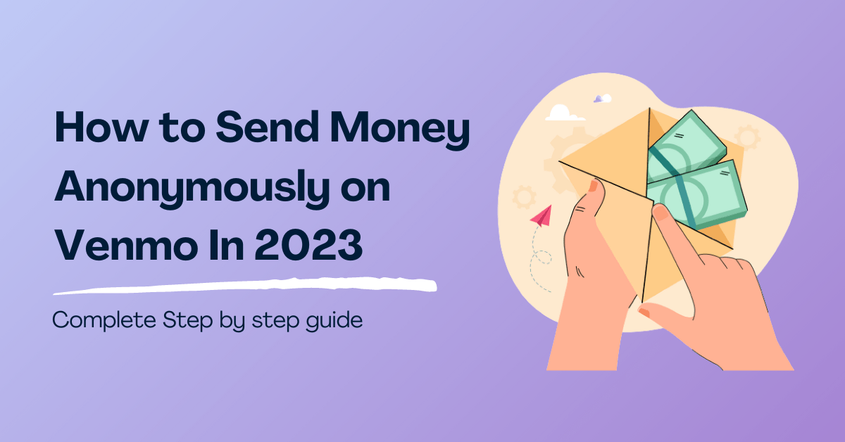 How to Send Money Anonymously? 5 Easy Ways to Do it!